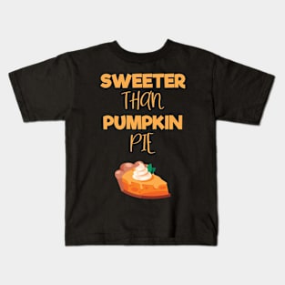 Sweeter Than Pumpkin Pie Funny Thanksgiving Pie Lovers Kids T-Shirt